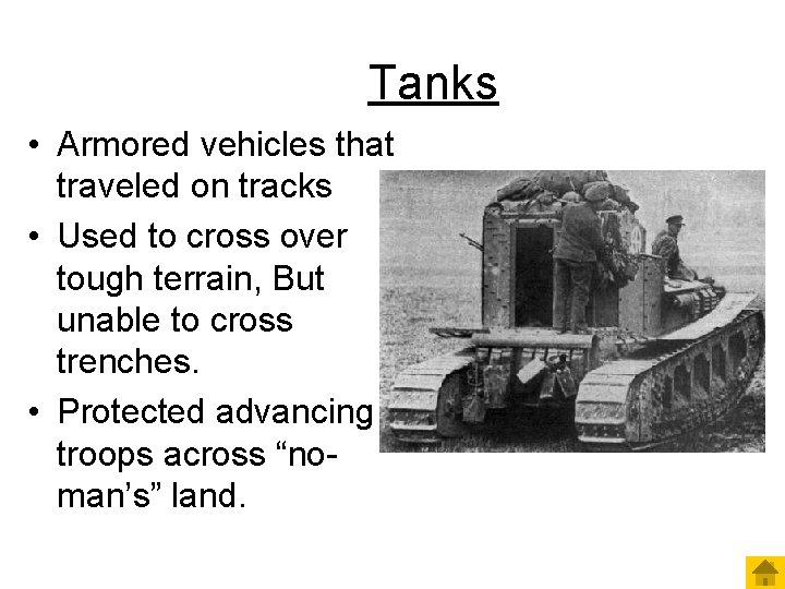 Tanks • Armored vehicles that traveled on tracks • Used to cross over tough
