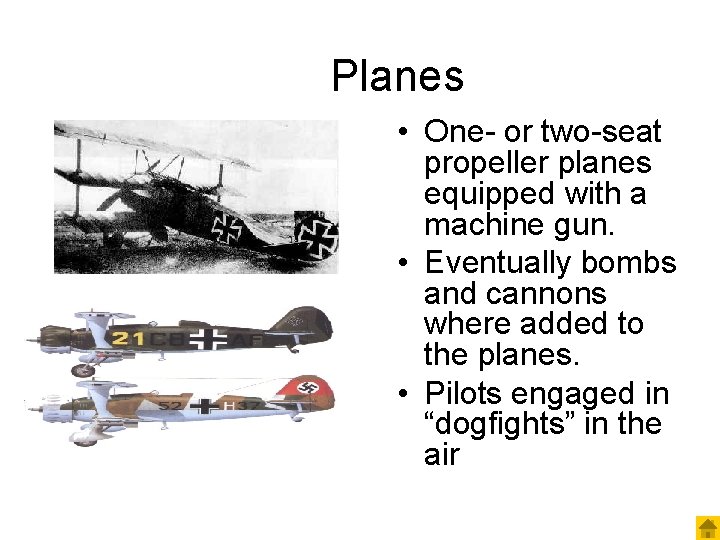 Planes • One- or two-seat propeller planes equipped with a machine gun. • Eventually