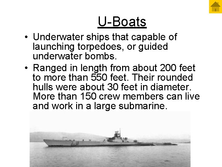U-Boats • Underwater ships that capable of launching torpedoes, or guided underwater bombs. •