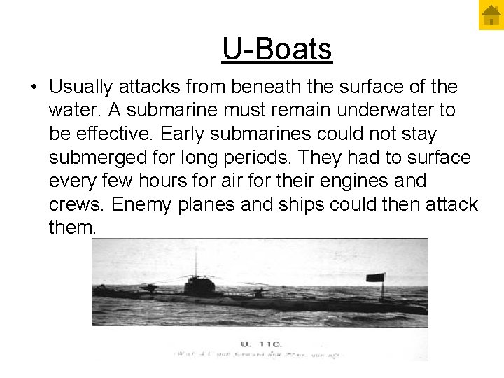 U-Boats • Usually attacks from beneath the surface of the water. A submarine must