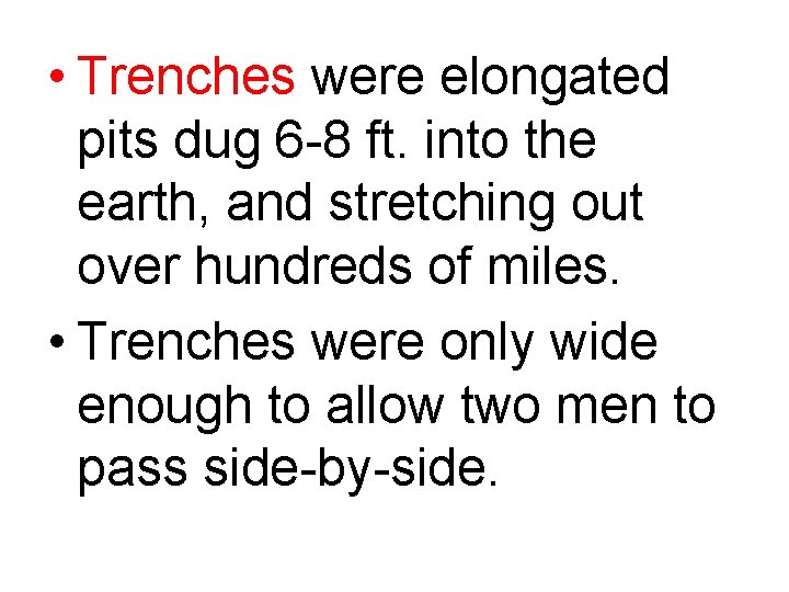  • Trenches were elongated pits dug 6 -8 ft. into the earth, and