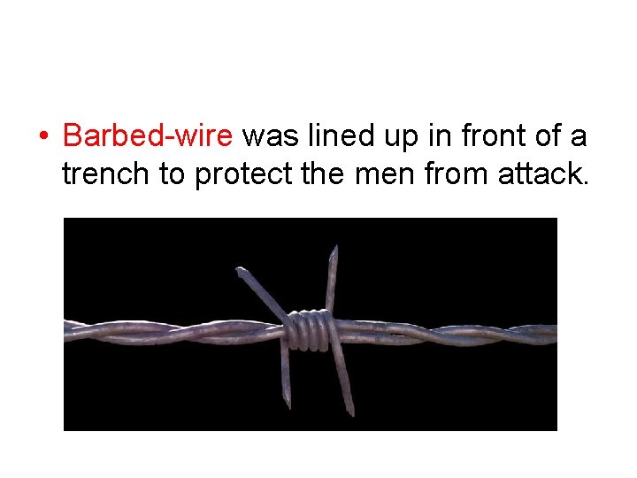  • Barbed-wire was lined up in front of a trench to protect the