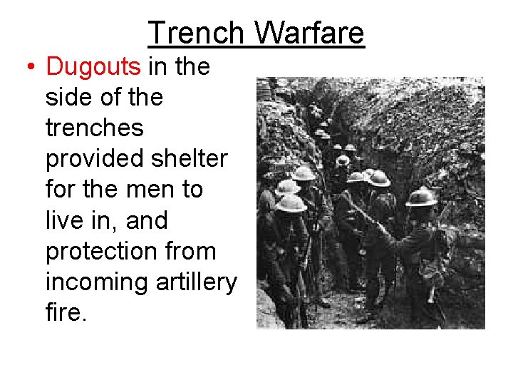 Trench Warfare • Dugouts in the side of the trenches provided shelter for the