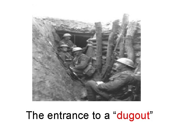 The entrance to a “dugout” 