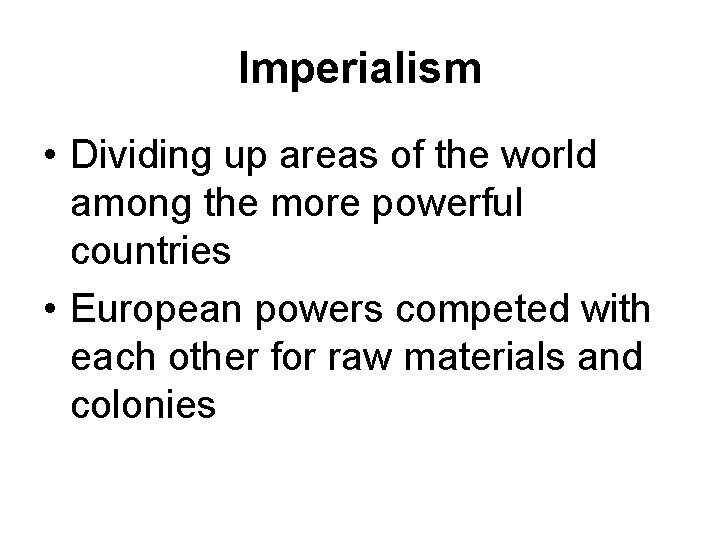 Imperialism • Dividing up areas of the world among the more powerful countries •