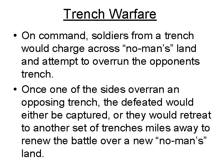 Trench Warfare • On command, soldiers from a trench would charge across “no-man’s” land