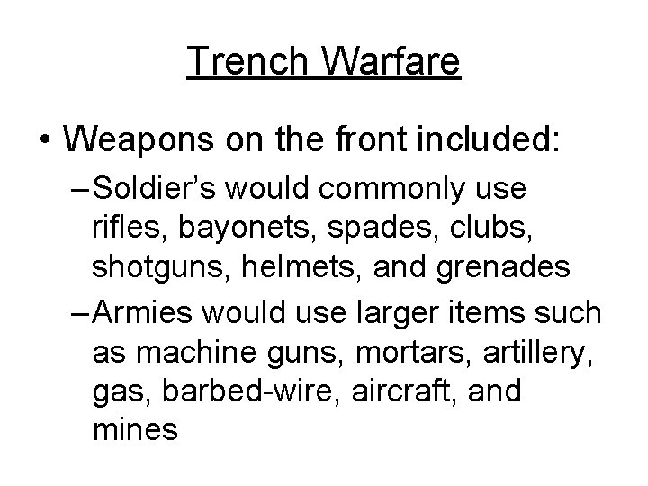 Trench Warfare • Weapons on the front included: – Soldier’s would commonly use rifles,