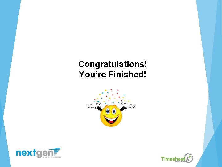 Congratulations! You’re Finished! 