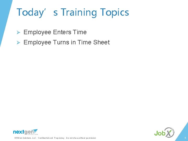 Today’s Training Topics Ø Employee Enters Time Ø Employee Turns in Time Sheet NGWeb