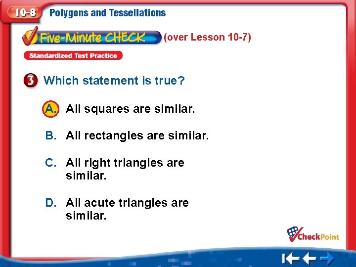 (over Lesson 10 -7) Which statement is true? A. All squares are similar. B.