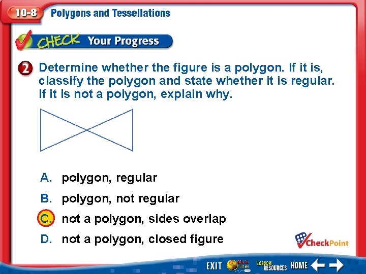 Determine whether the figure is a polygon. If it is, classify the polygon and