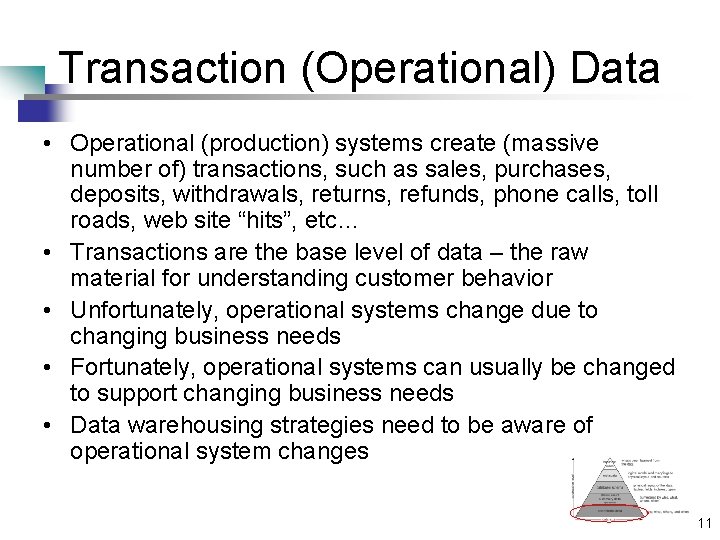 Transaction (Operational) Data • Operational (production) systems create (massive number of) transactions, such as