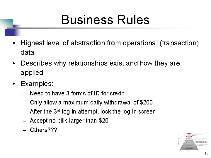 Business Rules • Highest level of abstraction from operational (transaction) data • Describes why