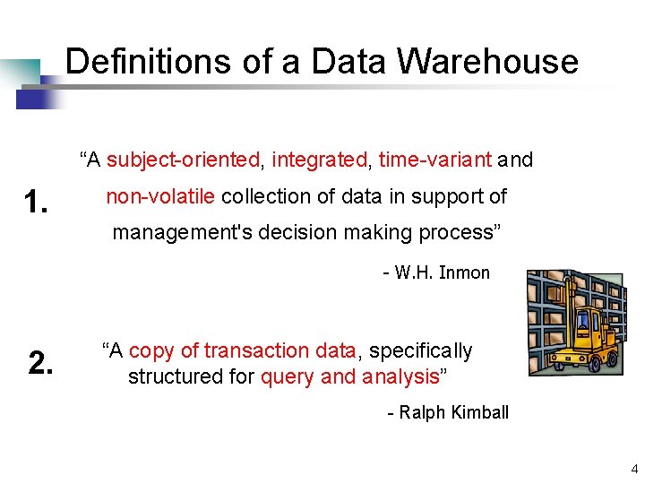 Definitions of a Data Warehouse “A subject-oriented, integrated, time-variant and 1. non-volatile collection of