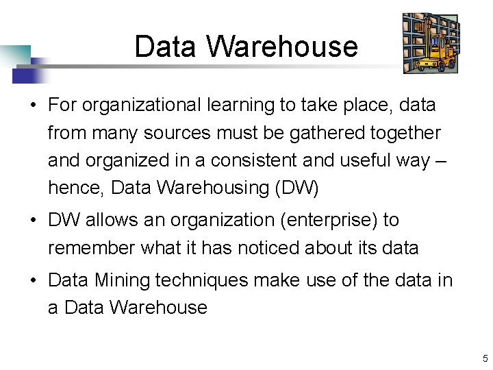 Data Warehouse • For organizational learning to take place, data from many sources must