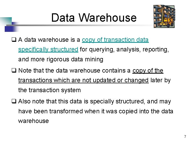 Data Warehouse q A data warehouse is a copy of transaction data specifically structured