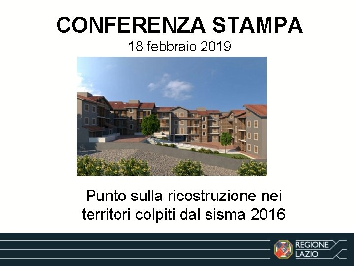 CONFERENZA STAMPA 18 febbraio 2019 Punto sulla ricostruzione nei territori colpiti dal sisma 2016