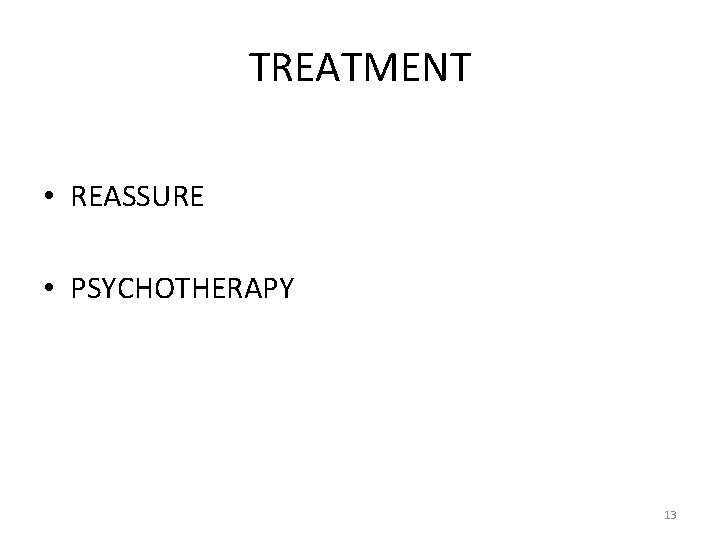 TREATMENT • REASSURE • PSYCHOTHERAPY 13 TREATMENT • REASSURE • PSYCHOTHERAPY 13