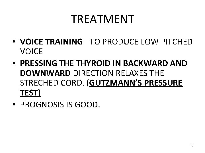 TREATMENT • VOICE TRAINING –TO PRODUCE LOW PITCHED VOICE • PRESSING THE THYROID IN TREATMENT • VOICE TRAINING –TO PRODUCE LOW PITCHED VOICE • PRESSING THE THYROID IN