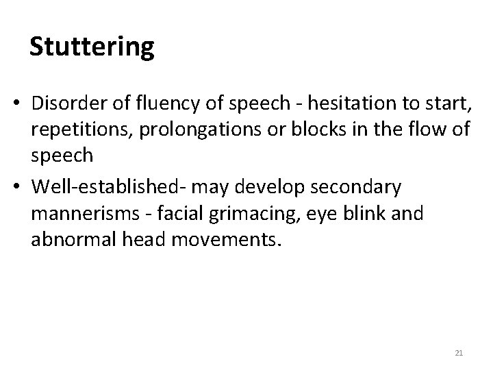 Stuttering • Disorder of fluency of speech - hesitation to start, repetitions, prolongations or Stuttering • Disorder of fluency of speech - hesitation to start, repetitions, prolongations or