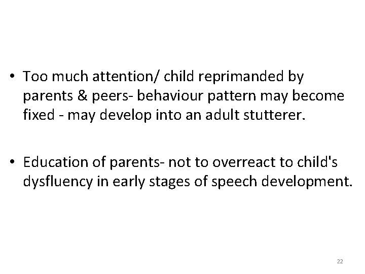 • Too much attention/ child reprimanded by parents & peers- behaviour pattern may • Too much attention/ child reprimanded by parents & peers- behaviour pattern may