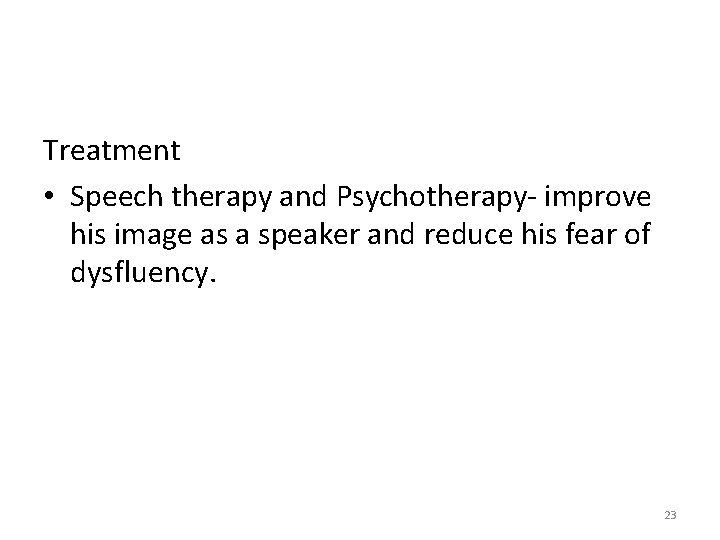 Treatment • Speech therapy and Psychotherapy- improve his image as a speaker and reduce Treatment • Speech therapy and Psychotherapy- improve his image as a speaker and reduce
