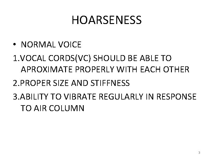 HOARSENESS • NORMAL VOICE 1. VOCAL CORDS(VC) SHOULD BE ABLE TO APROXIMATE PROPERLY WITH HOARSENESS • NORMAL VOICE 1. VOCAL CORDS(VC) SHOULD BE ABLE TO APROXIMATE PROPERLY WITH