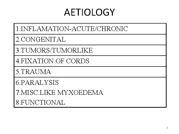 AETIOLOGY 1. INFLAMATION-ACUTE/CHRONIC 2. CONGENITAL 3. TUMORS/TUMORLIKE 4. FIXATION OF CORDS 5. TRAUMA 6. AETIOLOGY 1. INFLAMATION-ACUTE/CHRONIC 2. CONGENITAL 3. TUMORS/TUMORLIKE 4. FIXATION OF CORDS 5. TRAUMA 6.
