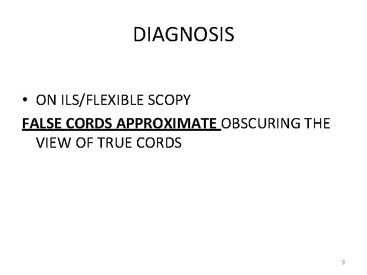 DIAGNOSIS • ON ILS/FLEXIBLE SCOPY FALSE CORDS APPROXIMATE OBSCURING THE VIEW OF TRUE CORDS DIAGNOSIS • ON ILS/FLEXIBLE SCOPY FALSE CORDS APPROXIMATE OBSCURING THE VIEW OF TRUE CORDS