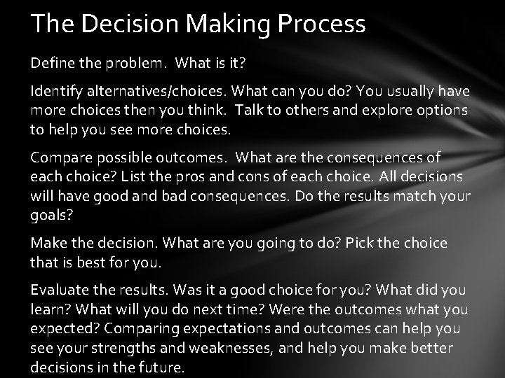 The Decision Making Process Define the problem. What is it? Identify alternatives/choices. What can