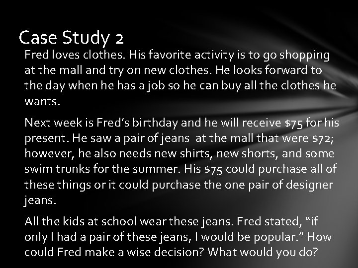 Case Study 2 Fred loves clothes. His favorite activity is to go shopping at