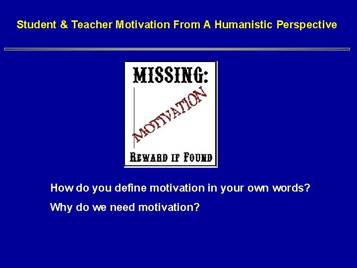 Student & Teacher Motivation From A Humanistic Perspective How do you define motivation in Student & Teacher Motivation From A Humanistic Perspective How do you define motivation in