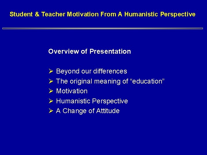 Student & Teacher Motivation From A Humanistic Perspective Overview of Presentation Ø Ø Ø Student & Teacher Motivation From A Humanistic Perspective Overview of Presentation Ø Ø Ø