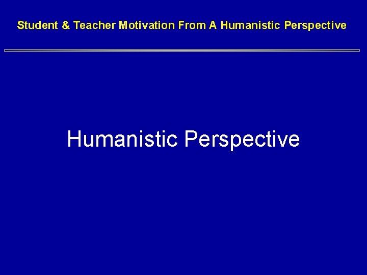 Student & Teacher Motivation From A Humanistic Perspective Student & Teacher Motivation From A Humanistic Perspective