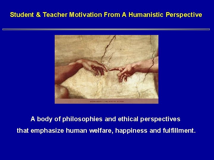 Student & Teacher Motivation From A Humanistic Perspective A body of philosophies and ethical Student & Teacher Motivation From A Humanistic Perspective A body of philosophies and ethical