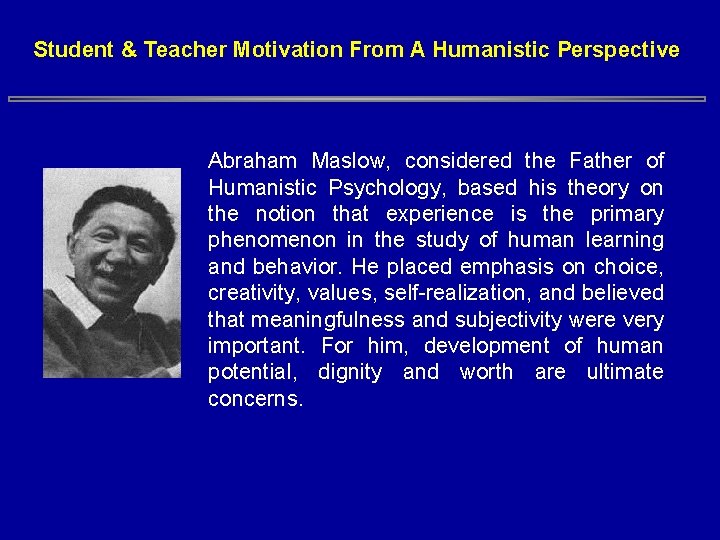 Student & Teacher Motivation From A Humanistic Perspective Abraham Maslow, considered the Father of Student & Teacher Motivation From A Humanistic Perspective Abraham Maslow, considered the Father of
