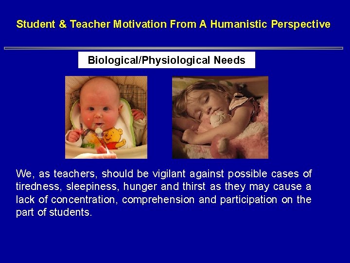 Student & Teacher Motivation From A Humanistic Perspective Biological/Physiological Needs We, as teachers, should Student & Teacher Motivation From A Humanistic Perspective Biological/Physiological Needs We, as teachers, should