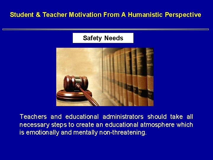 Student & Teacher Motivation From A Humanistic Perspective Safety Needs Teachers and educational administrators Student & Teacher Motivation From A Humanistic Perspective Safety Needs Teachers and educational administrators