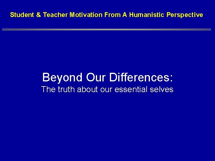 Student & Teacher Motivation From A Humanistic Perspective Beyond Our Differences: The truth about Student & Teacher Motivation From A Humanistic Perspective Beyond Our Differences: The truth about