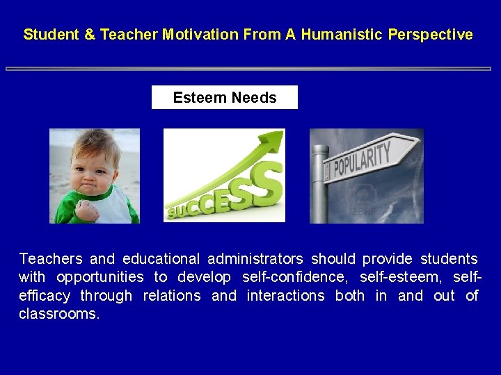 Student & Teacher Motivation From A Humanistic Perspective Esteem Needs Teachers and educational administrators Student & Teacher Motivation From A Humanistic Perspective Esteem Needs Teachers and educational administrators