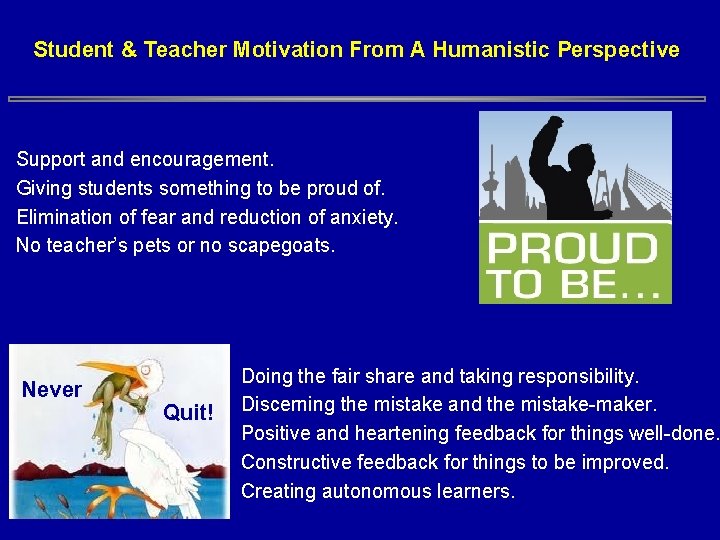 Student & Teacher Motivation From A Humanistic Perspective Support and encouragement. Giving students something Student & Teacher Motivation From A Humanistic Perspective Support and encouragement. Giving students something