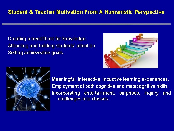 Student & Teacher Motivation From A Humanistic Perspective Creating a need/thirst for knowledge. Attracting Student & Teacher Motivation From A Humanistic Perspective Creating a need/thirst for knowledge. Attracting