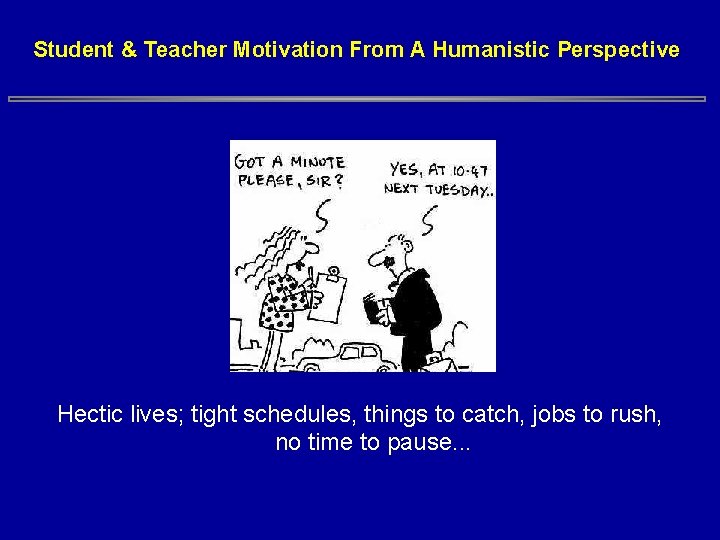 Student & Teacher Motivation From A Humanistic Perspective Hectic lives; tight schedules, things to Student & Teacher Motivation From A Humanistic Perspective Hectic lives; tight schedules, things to