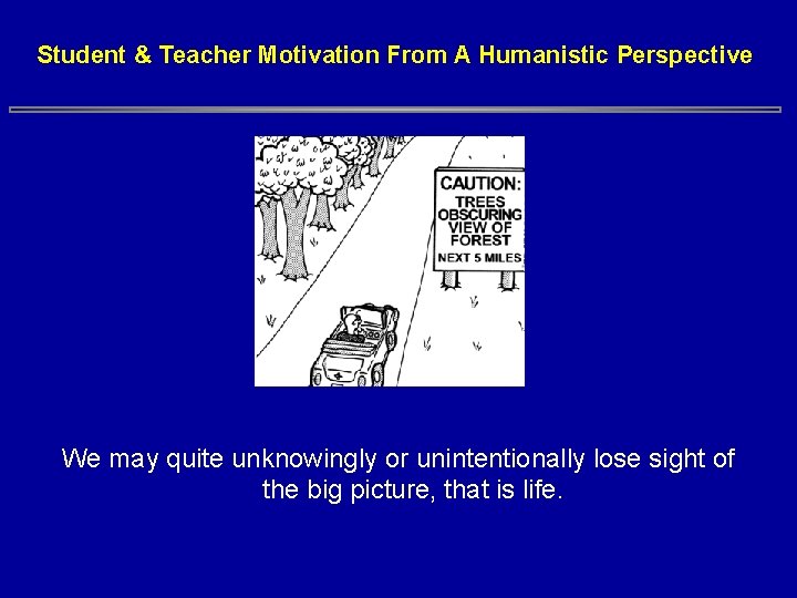Student & Teacher Motivation From A Humanistic Perspective We may quite unknowingly or unintentionally Student & Teacher Motivation From A Humanistic Perspective We may quite unknowingly or unintentionally