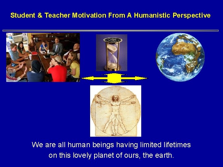 Student & Teacher Motivation From A Humanistic Perspective We are all human beings having Student & Teacher Motivation From A Humanistic Perspective We are all human beings having