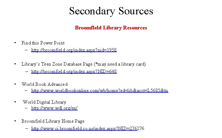 Secondary Sources Broomfield Library Resources • Find this Power Point – http: //broomfield. org/index.