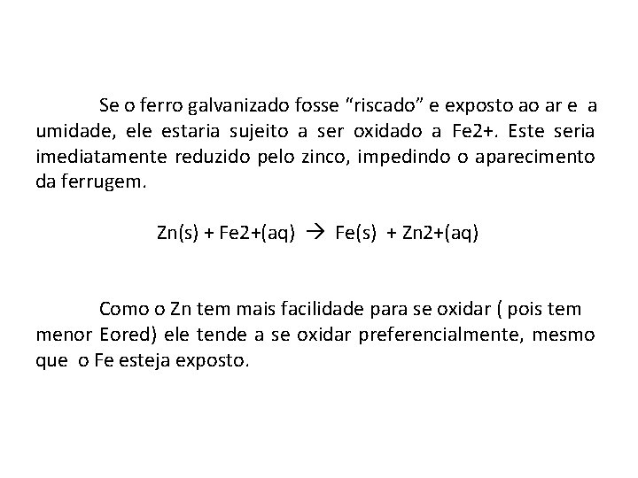 Se o ferro galvanizado fosse “riscado” e exposto ao ar e a umidade, ele