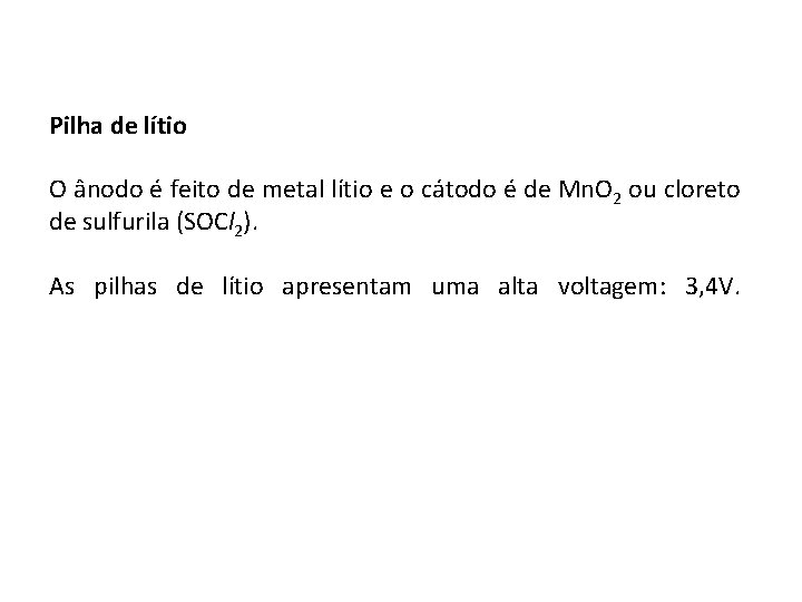 Pilha de lítio O ânodo é feito de metal lítio e o cátodo é