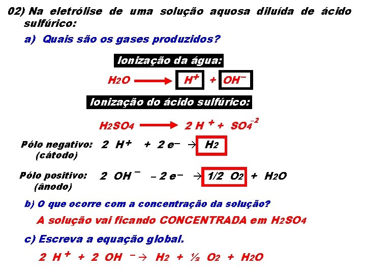 02) Na eletrólise de uma solução aquosa diluída de ácido sulfúrico: a) Quais são