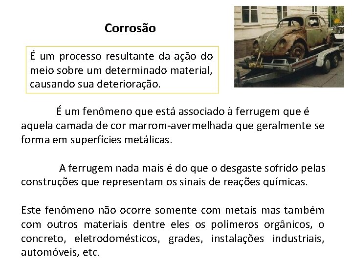 Corrosão É um processo resultante da ação do meio sobre um determinado material, causando